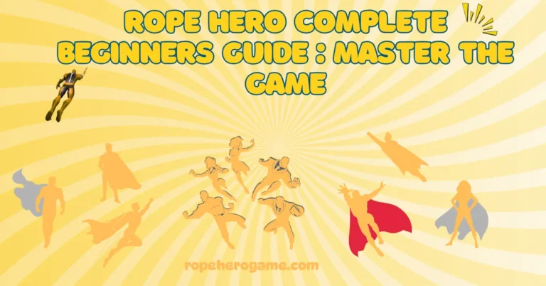 Rope Hero Complete Beginners Guide: Master the Game