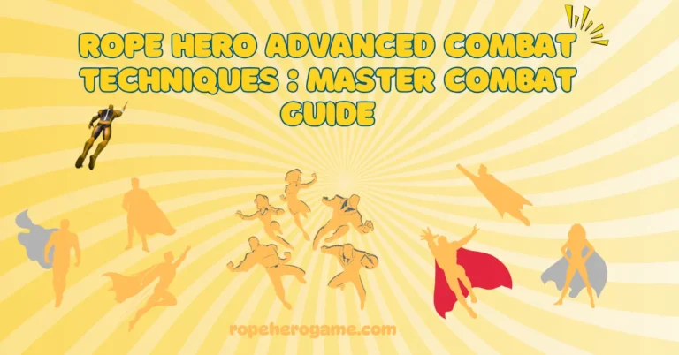 Rope Hero Advanced Combat Techniques: Master Combat Guide