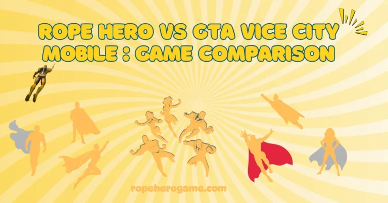Rope Hero vs GTA Vice City Mobile: Game Comparison